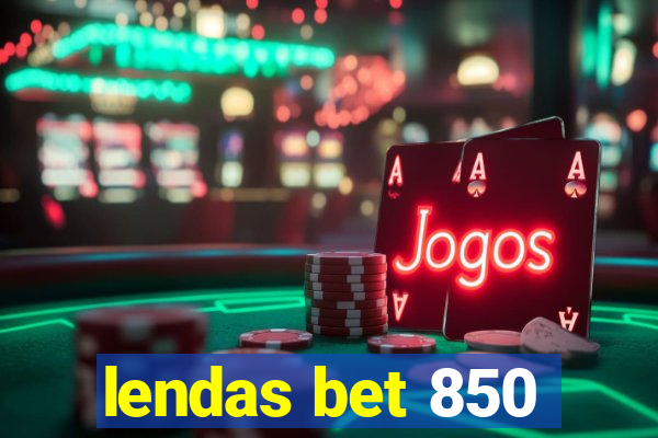 lendas bet 850